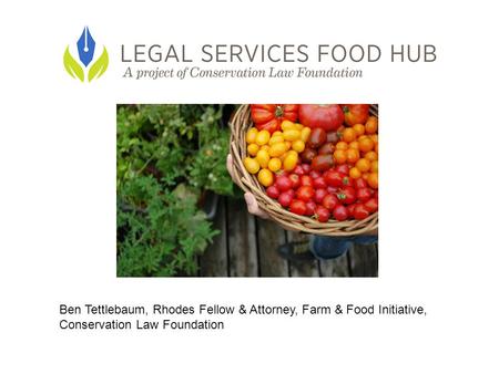 Ben Tettlebaum, Rhodes Fellow & Attorney, Farm & Food Initiative, Conservation Law Foundation.