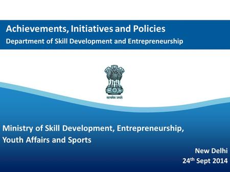 Achievements, Initiatives and Policies Department of Skill Development and Entrepreneurship Ministry of Skill Development, Entrepreneurship, Youth Affairs.