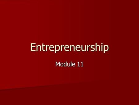 Entrepreneurship Module 11. Objectives Understand perceptions and definitions of entrepreneurship Understand perceptions and definitions of entrepreneurship.