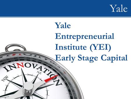 WIP Yale Entrepreneurial Institute (YEI) Early Stage Capital Yale.