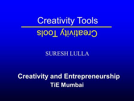 SURESH LULLA TiE Mumbai Creativity Tools Creativity and Entrepreneurship.
