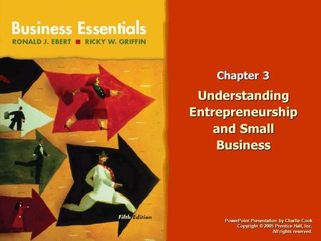 PowerPoint Presentation by Charlie Cook Copyright © 2005 Prentice Hall, Inc. All rights reserved. Chapter 3 Understanding Entrepreneurship and Small Business.