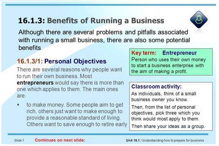 Slide 1 Unit 16.1: Understanding how to prepare for business 16.1.3: Benefits of Running a Business Continues on next slide: Although there are several.