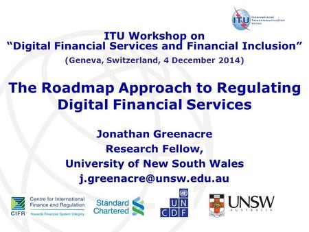 The Roadmap Approach to Regulating Digital Financial Services Jonathan Greenacre Research Fellow, University of New South Wales