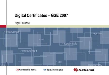 Digital Certificates – GSE 2007 Nigel Pentland. Let’s consider a Server certificate What are we trying to achieve? How will we generate the certificates?