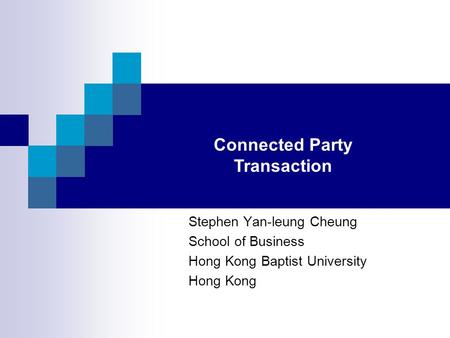 Stephen Yan-leung Cheung School of Business Hong Kong Baptist University Hong Kong Connected Party Transaction.