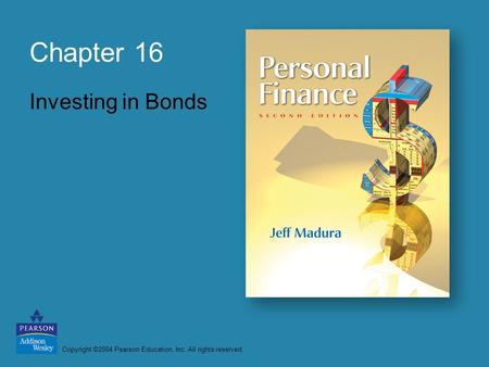 Copyright ©2004 Pearson Education, Inc. All rights reserved. Chapter 16 Investing in Bonds.