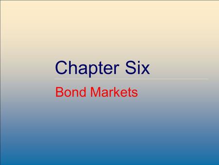 Copyright © 2001 by The McGraw-Hill Companies, Inc. All rights reserved. McGraw-Hill /Irwin Chapter Six Bond Markets.
