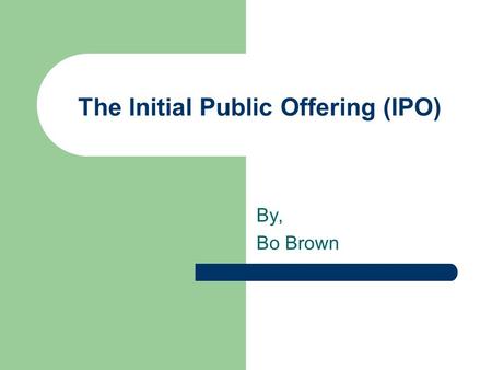 The Initial Public Offering (IPO) By, Bo Brown. Initial Public Offering (IPO) Definition: A company’s first equity issue made available to the public.