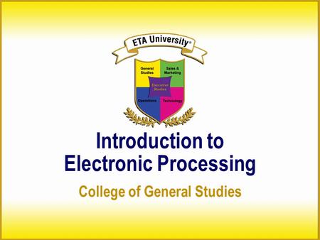 Introduction to Electronic Processing College of General Studies.