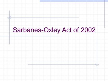 Sarbanes-Oxley Act of 2002. 2 Benefits of Act Three quarters of the financial executives in the Oversight Systems survey said that their company had realized.