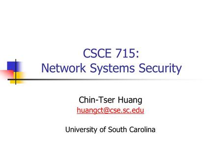 CSCE 715: Network Systems Security Chin-Tser Huang University of South Carolina.