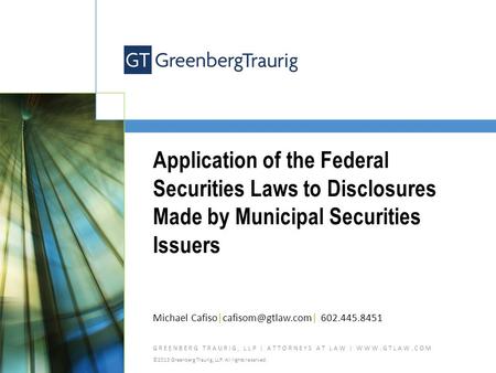 GREENBERG TRAURIG, LLP | ATTORNEYS AT LAW | WWW.GTLAW.COM ©2013 Greenberg Traurig, LLP. All rights reserved. Application of the Federal Securities Laws.