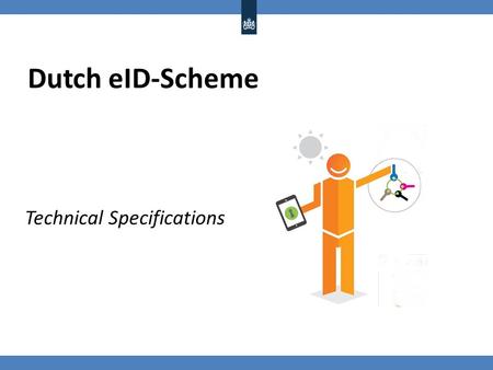 Dutch eID-Scheme Technical Specifications. Content High level introduction and background information Drivers and functional requirement Resulting landscape.