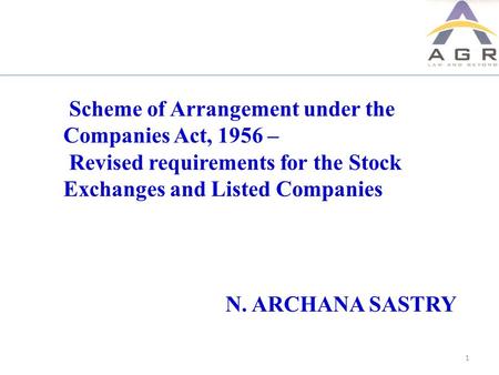 Scheme of Arrangement under the Companies Act, 1956 – Revised requirements for the Stock Exchanges and Listed Companies 1 N. ARCHANA SASTRY.