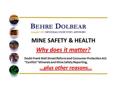 Dodd-Frank Wall Street Reform and Consumer Protection Act: “Conflict” Minerals and Mine Safety Reporting, …plus other reasons… MINE SAFETY & HEALTH Why.
