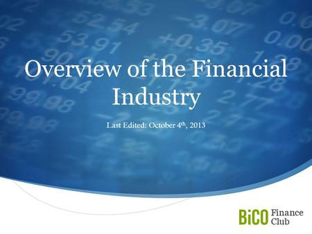  Overview of the Financial Industry Last Edited: October 4 th, 2013.