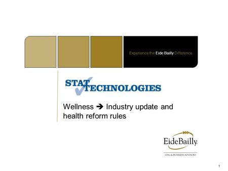 Experience the Eide Bailly Difference Wellness  Industry update and health reform rules 1.