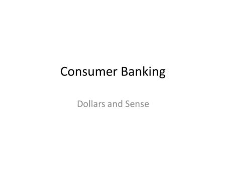 Consumer Banking Dollars and Sense. Interest Rates – Rules of Commercial Banks – Interest rates charged for loans higher than Savings Banks and interest.