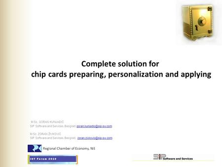 Complete solution for chip cards preparing, personalization and applying M.Sc. GORAN KUNJADIĆ SIP Software and Services, Beograd,