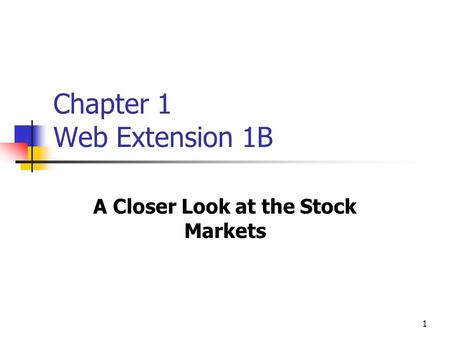 1 Chapter 1 Web Extension 1B A Closer Look at the Stock Markets.