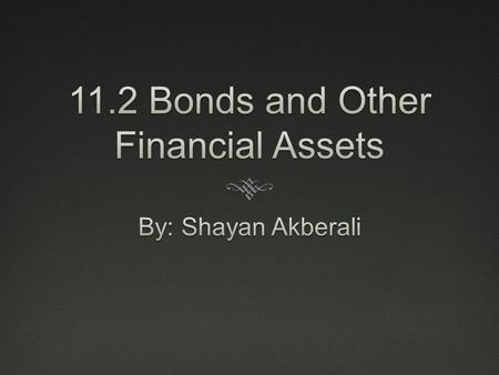 Bonds as Financial AssetsBonds as Financial Assets  Bonds are similar to stocks, which pay the investor a fixed amount of interest at regular intervals.