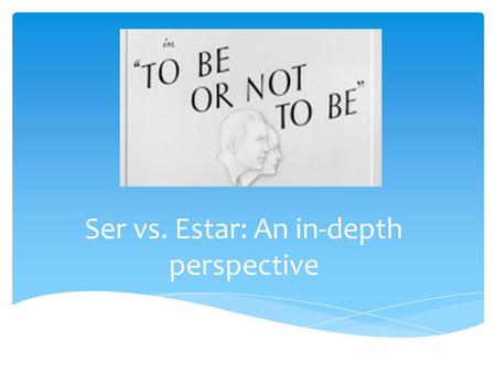 Ser vs. Estar: An in-depth perspective. Their conjugations are as follows:  Ser: yo soy, tú eres, él es, nosotros somos, ellos son  Estar: yo estoy,