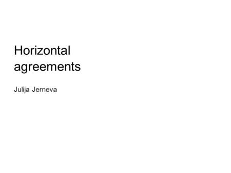 Horizontal agreements Julija Jerneva. Horizontal agreements.
