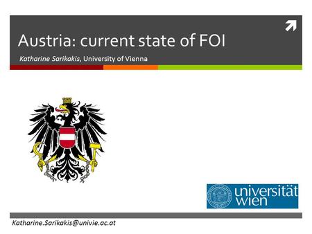  Austria: current state of FOI Katharine Sarikakis, University of Vienna