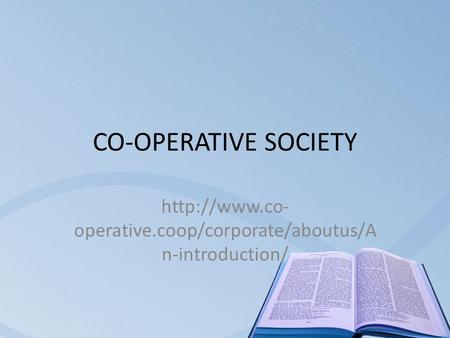 CO-OPERATIVE SOCIETY  operative.coop/corporate/aboutus/A n-introduction/