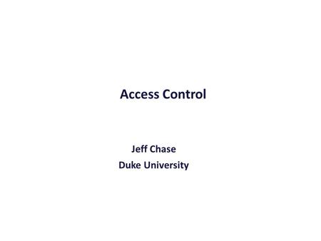 Access Control Jeff Chase Duke University. The need for access control Processes run programs on behalf of users. (“subjects”) Processes create/read/write/delete.