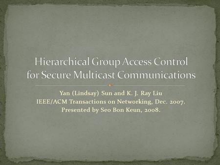 Yan (Lindsay) Sun and K. J. Ray Liu IEEE/ACM Transactions on Networking, Dec. 2007. Presented by Seo Bon Keun, 2008.