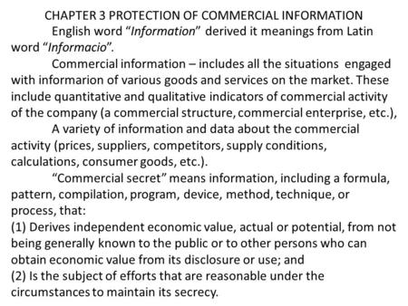 CHAPTER 3 PROTECTION OF COMMERCIAL INFORMATION English word “Information” derived it meanings from Latin word “Informacio”. Commercial information – includes.
