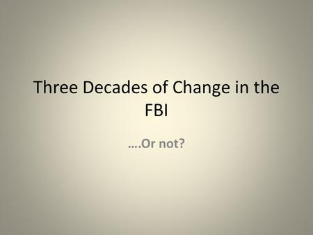 Three Decades of Change in the FBI ….Or not?. September 11, 2001.