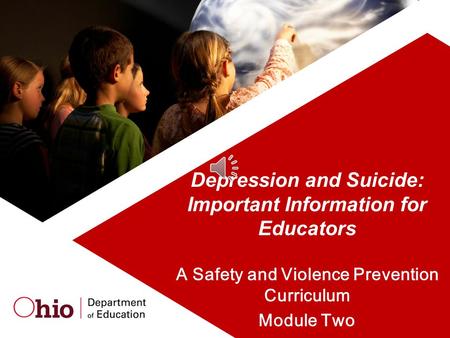 1 Depression and Suicide: Important Information for Educators A Safety and Violence Prevention Curriculum Module Two.