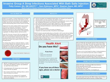 Invasive Group A Strep Infections Associated With Bath Salts Injection Patty Carson, BA, SM (ASCP) 1,2, Sara Robinson, MPH 1, Stephen Sears, MD, MPH 1.