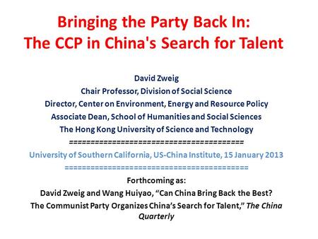 Bringing the Party Back In: The CCP in China's Search for Talent David Zweig Chair Professor, Division of Social Science Director, Center on Environment,