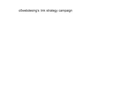 O5webdesing’s link strategy campaign. The usual blurb We have different networks of sites of which your own website can become part of. In this step by.