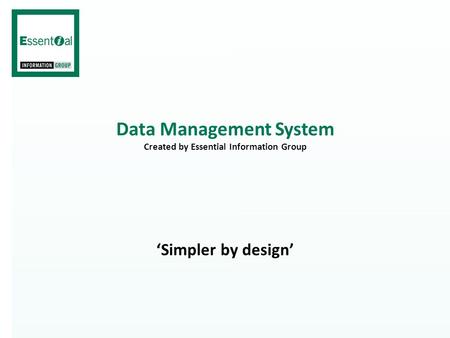 Data Management System Created by Essential Information Group ‘Simpler by design’