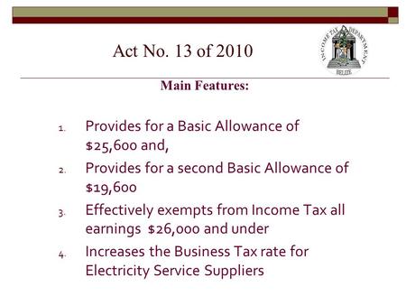 Main Features: 1. Provides for a Basic Allowance of $25,600 and, 2. Provides for a second Basic Allowance of $19,600 3. Effectively exempts from Income.