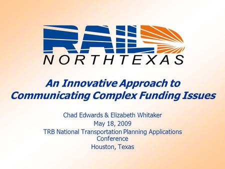 An Innovative Approach to Communicating Complex Funding Issues Chad Edwards & Elizabeth Whitaker May 18, 2009 TRB National Transportation Planning Applications.