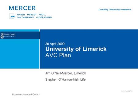 Www.mercer.ie Document Number PD014.1 University of Limerick AVC Plan 28 April 2009 Jim O'Neill-Mercer, Limerick Stephen O’Hanlon-Irish Life.