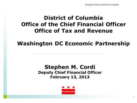 Serving the Citizens of the District of Columbia 1 District of Columbia Office of the Chief Financial Officer Office of Tax and Revenue Washington DC Economic.