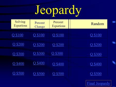 Jeopardy Random Q $100 Q $100 Q $100 Q $100 Q $200 Q $200 Q $200