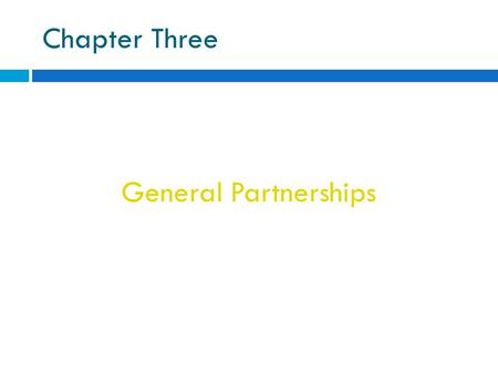 Chapter Three General Partnerships. A voluntary association of two or more persons who agree to carry on business together for profit.