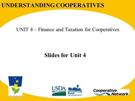 UNDERSTANDING COOPERATIVES UNIT 4 – Finance and Taxation for Cooperatives Slides for Unit 4.