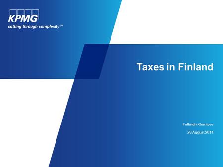 Taxes in Finland Fulbright Grantees 28 August 2014.