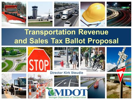 Transportation Revenue and Sales Tax Ballot Proposal Director Kirk Steudle.