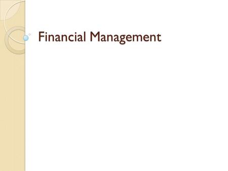 Financial Management. Terms Budget ◦ Financial plan that outlines and forecasts the revenues and expenditures over a fiscal year ◦ Fiscal year ◦ Budget.