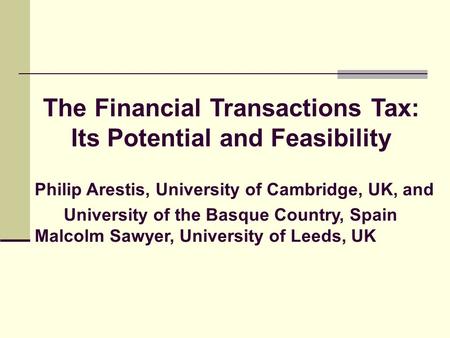 Philip Arestis, University of Cambridge, UK, and University of the Basque Country, Spain Malcolm Sawyer, University of Leeds, UK The Financial Transactions.